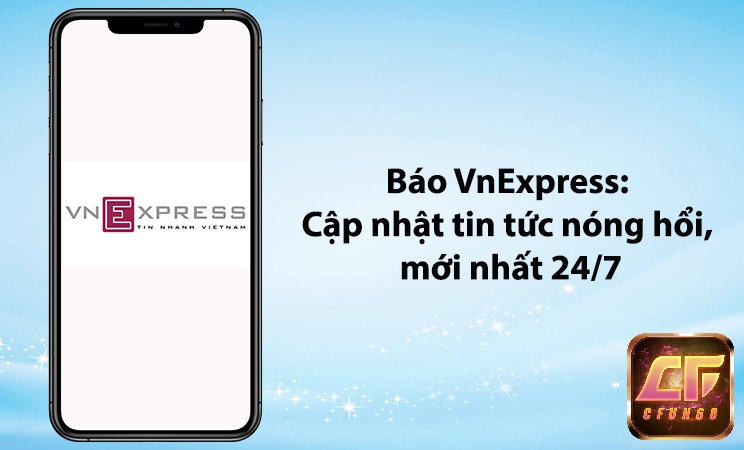App Báo VnExpress cập nhật tin tức mới nhất 24/7.