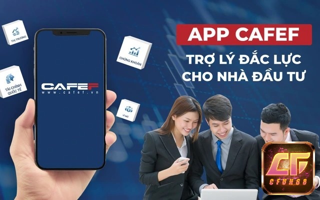 App CafeF là ứng dụng xem tin tức kinh tế, tài chính uy tín hàng đầu hiện nay