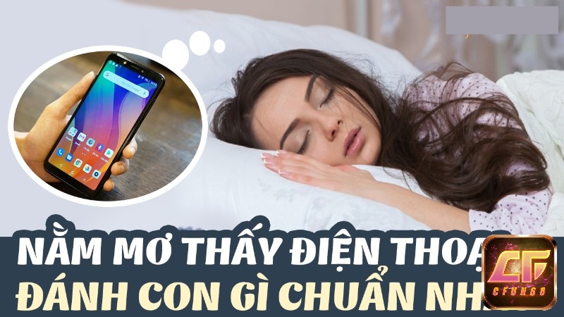 Ngủ mơ thấy ai đó lấy mất điện thoại đánh ngay: 32 - 98